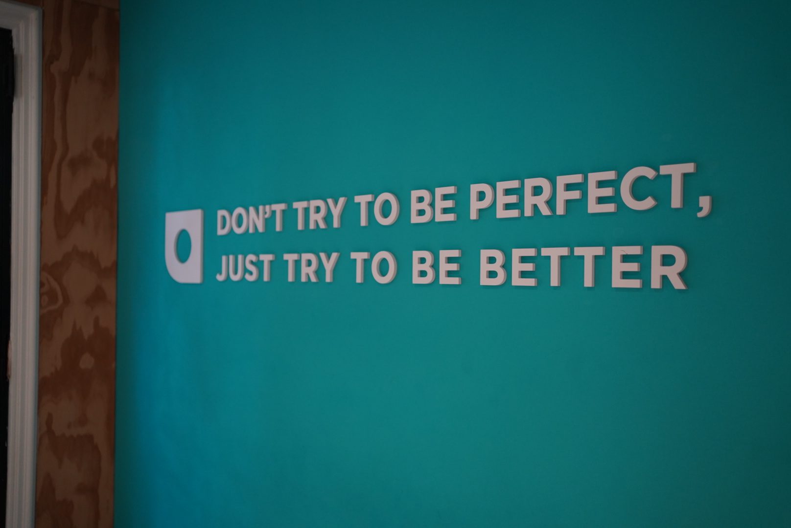 Don’t try to be perfect, just try to be better